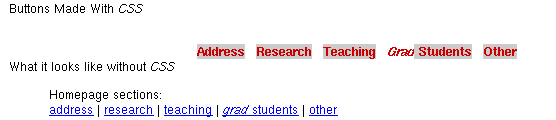 the CSS example using Konqueror:
        There are no edges around the words.  The `grad' in `Grad
       students' has no background colour and is in italics.  The `grad'
       leans right and is cut off by the first letter of `Students'.